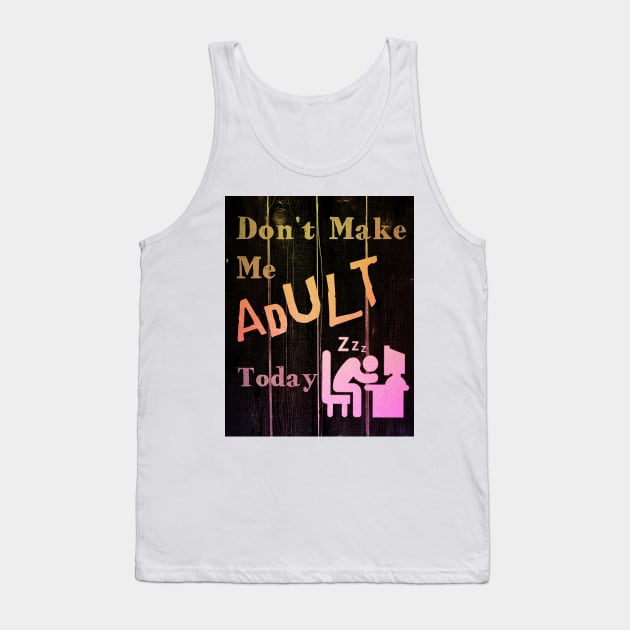 I Don't Want To Adult Today Tank Top by RG Illustration